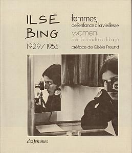 Femmes, de l'enfance à la vieillesse - 1929/1955 - Women, from the cradle to old age par Bing, Ilse