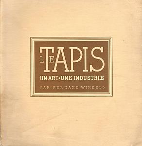 Le Tapis - un Art - une Industrie par Windels, Fernand
