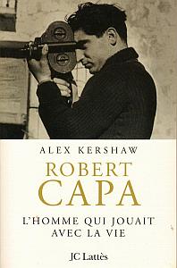 Robert Capa, l'homme qui jouait avec la vie par Kershaw, Alex